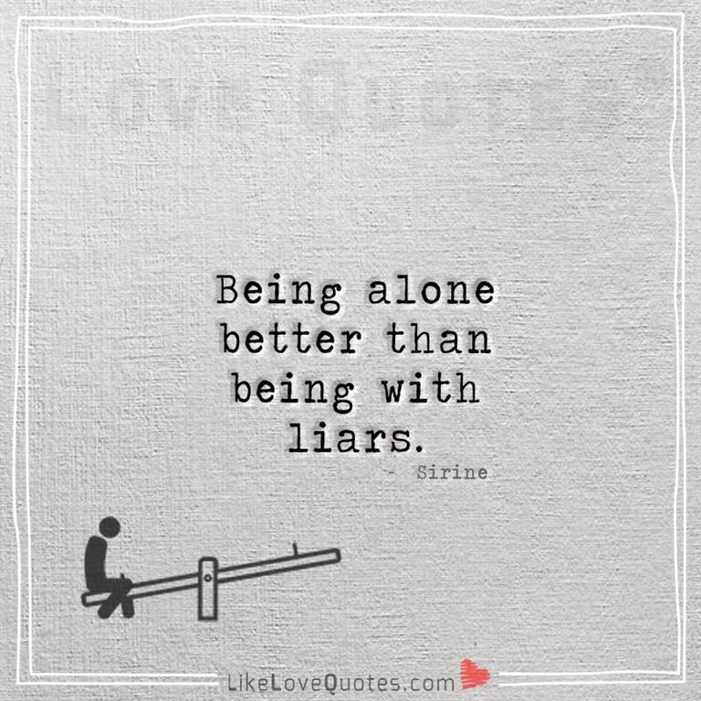 Being alone better than being with liars-yourlovequotes.com