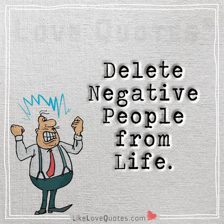 Delete Negative People from Life -yourlovequotes.com