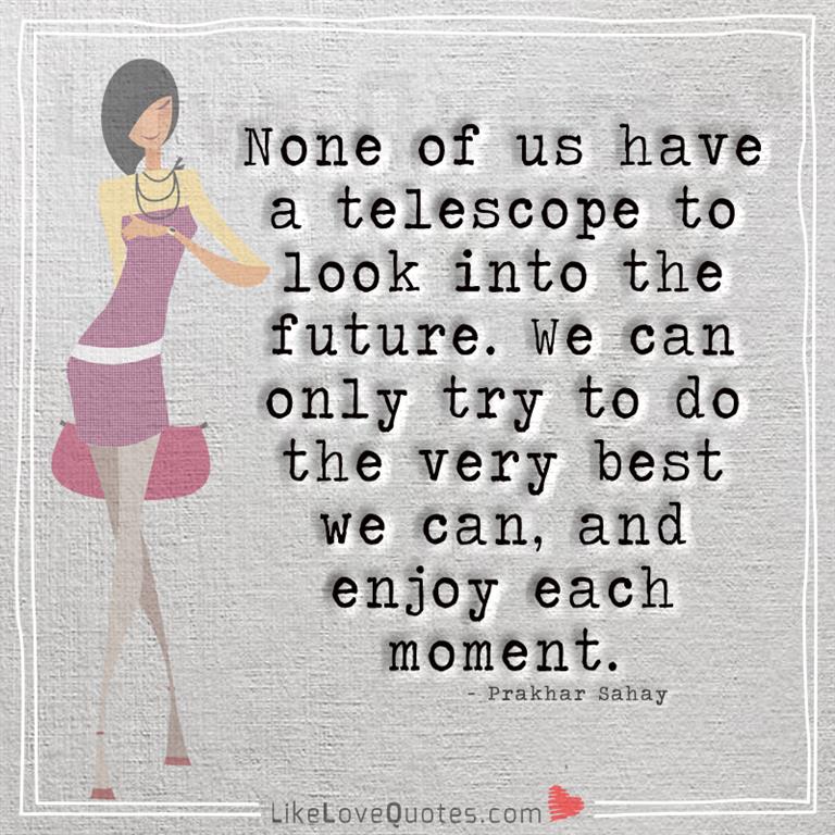 Enjoy each moment -yourlovequotes.com