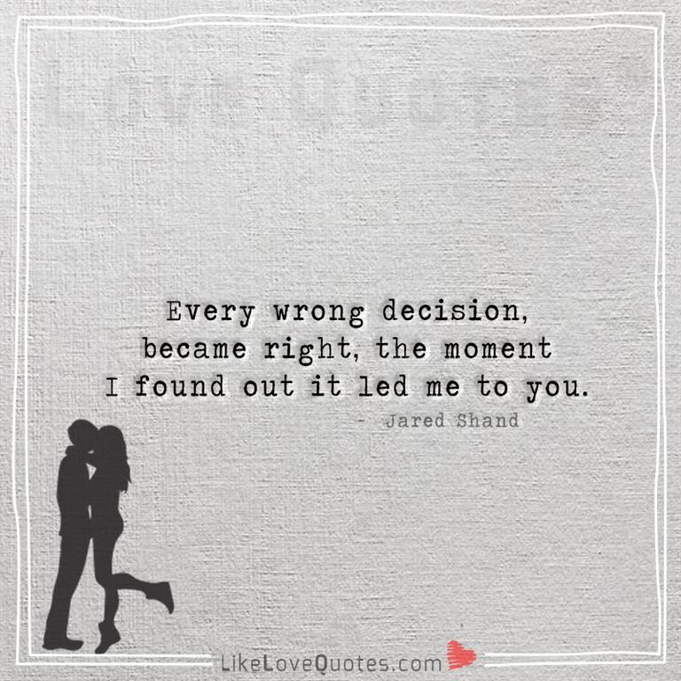 Every wrong decision, became right -yourlovequotes.com