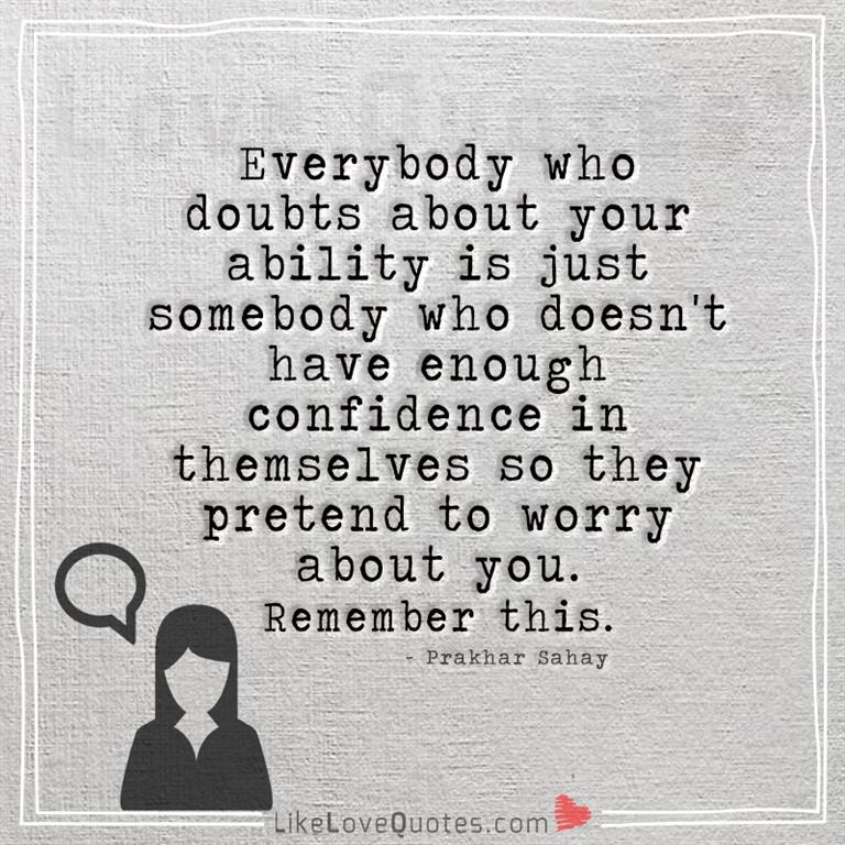 Everybody who doubts about you is just-yourlovequotes.com