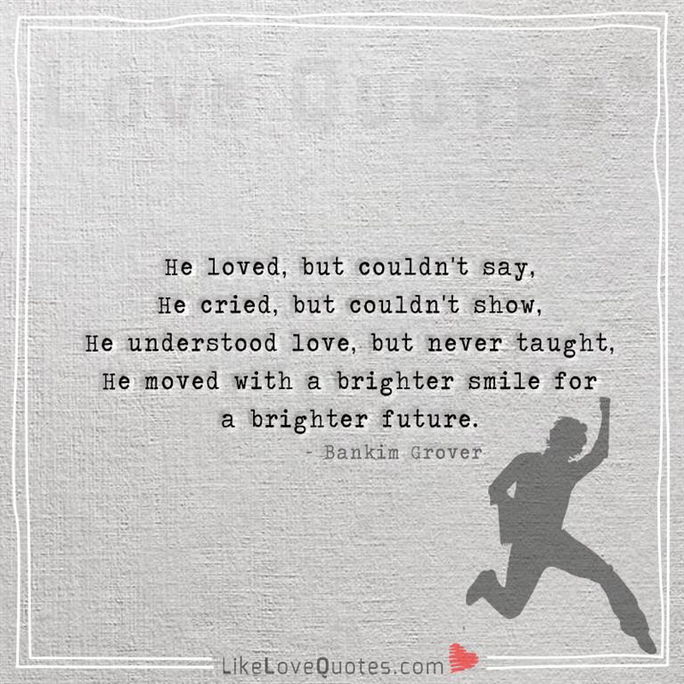 He loved but couldn't say-yourlovequotes.com