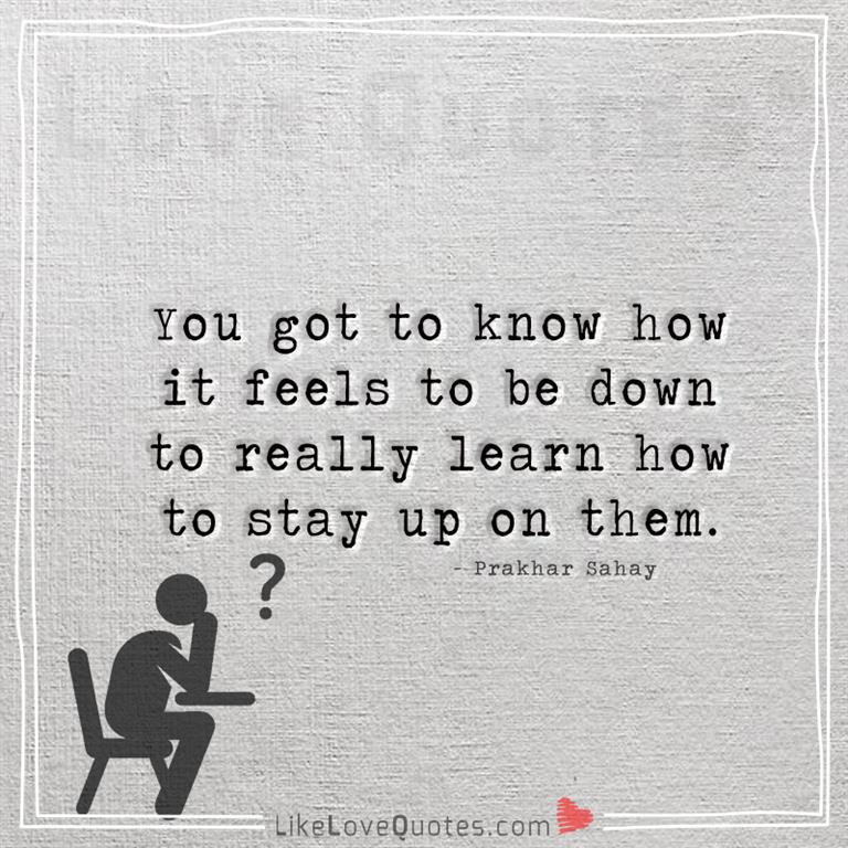 How it feels to be down -yourlovequotes.com
