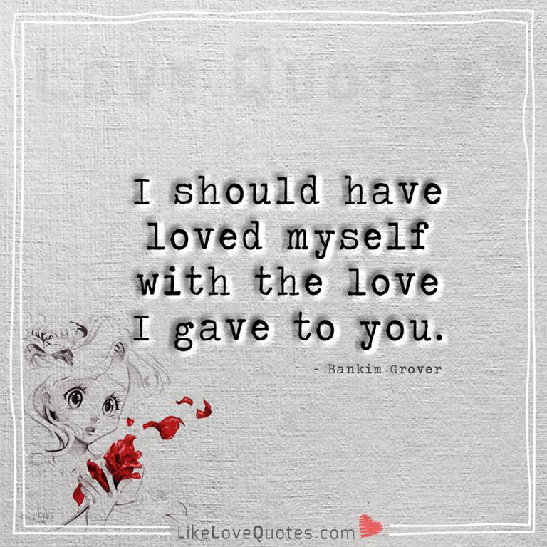 I should have loved myself -yourlovequotes.com