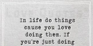 In life do things cause you love doing them-likelovequotes.com