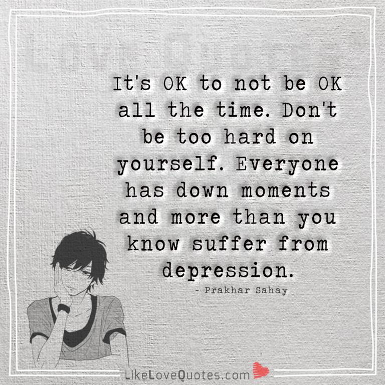 It's OK to not be OK all the time-yourlovequotes.com