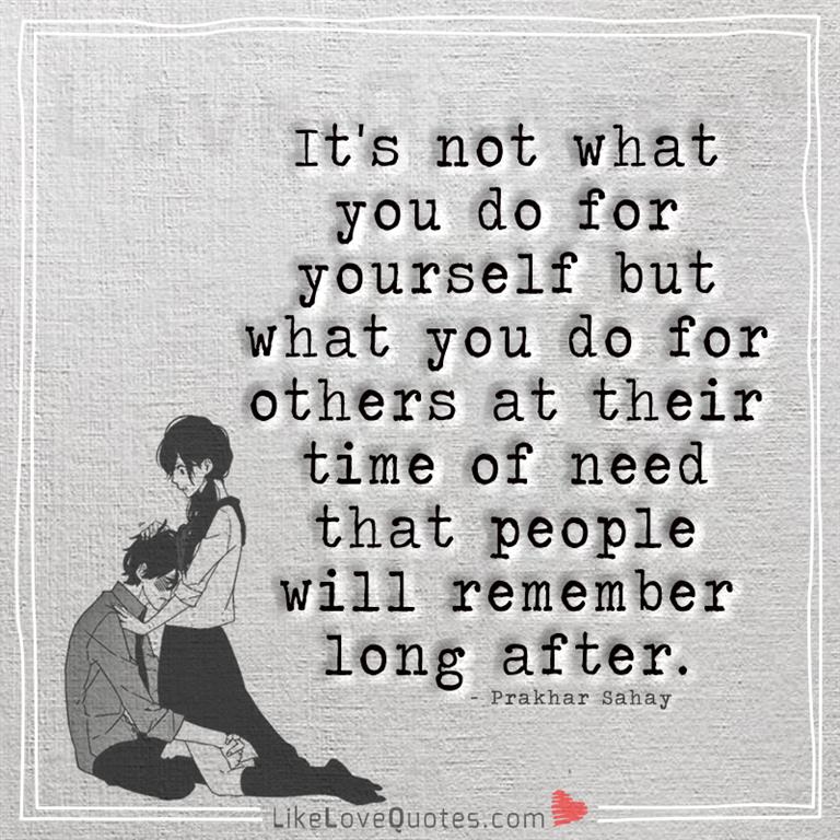 It's not what you do for yourself but what you do for others-yourlovequotes.com