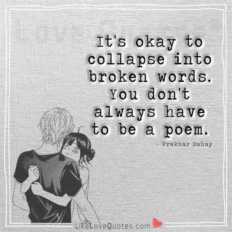 It's okay to collapse into broken words -yourlovequotes.com