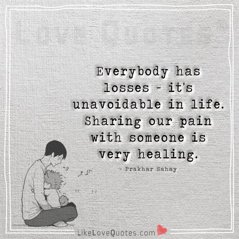 Sharing our pain with someone is very healing -yourlovequotes.com
