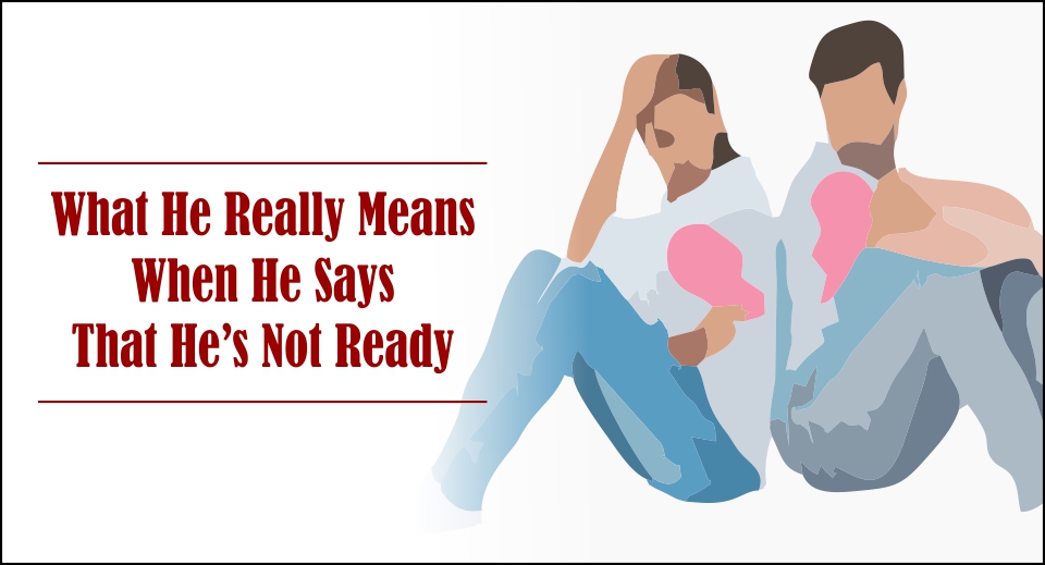 What He Really Means When He Says That He's Not Ready-likelovequotes