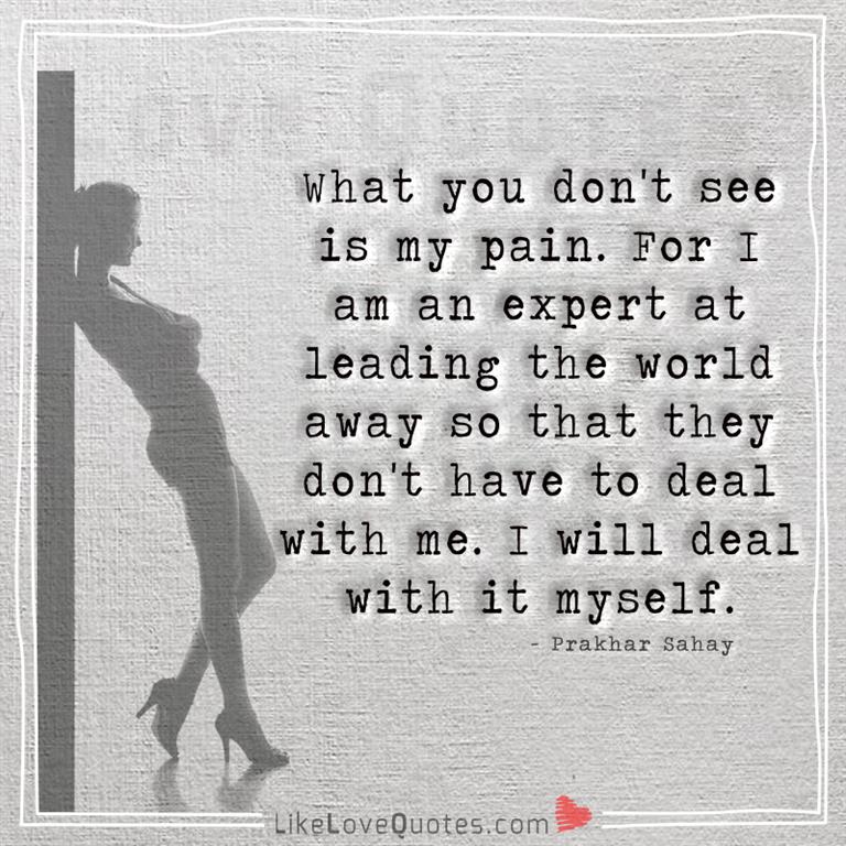 What you don't see is my pain -yourlovequotes.com
