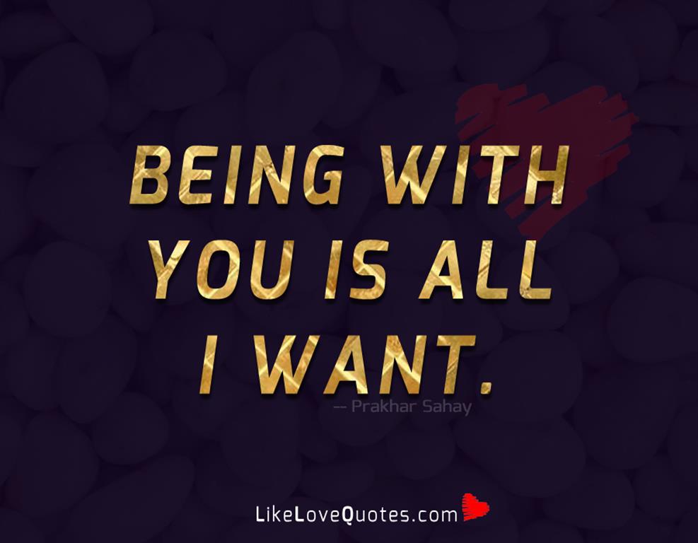 Being With You Is All I Want-likelovequotes