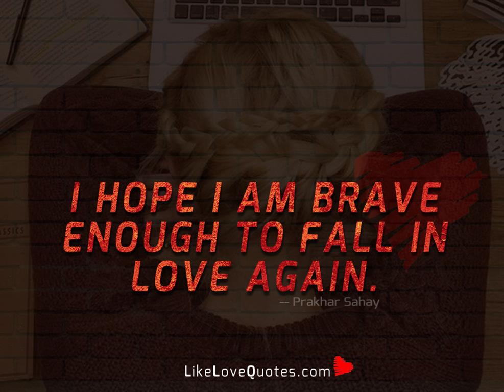 Brave Enough To Fall In Love Again-likelovequotes
