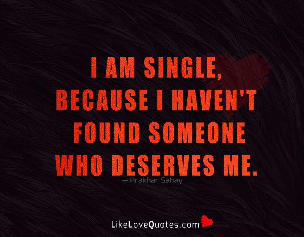 Haven't Found Someone Who Deserves Me-likelovequotes