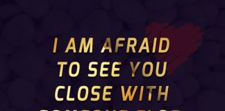 I Am Afraid To See You Close With Someone Else -likelovequotes
