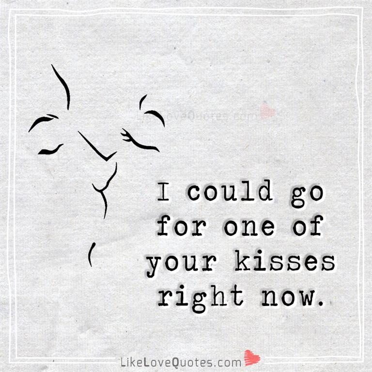 One Of Your Kisses Right Now-likelovequotes