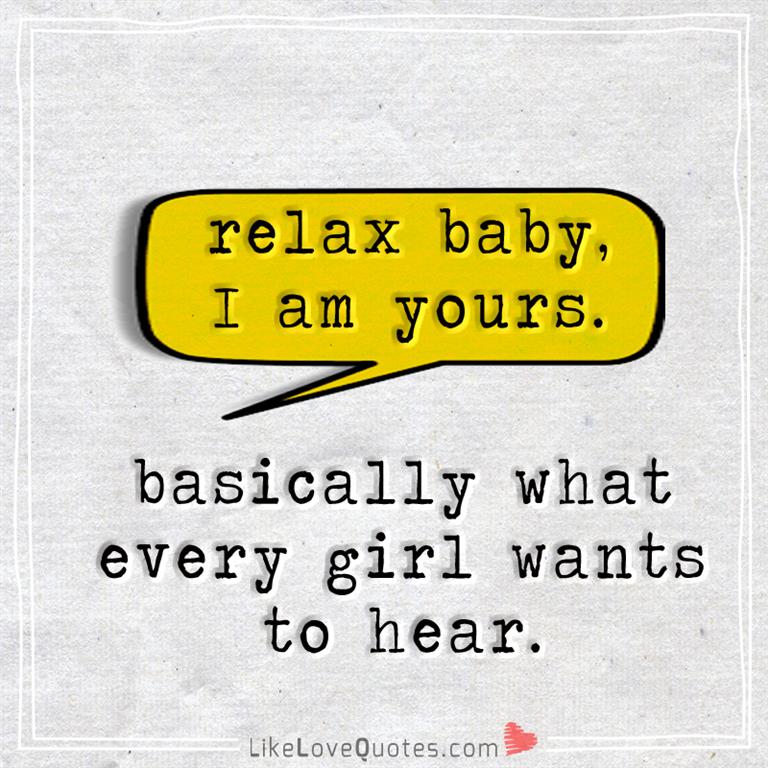 Relax Baby I Am Yours-likelovequotes