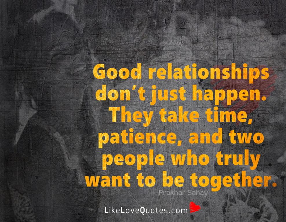Good Relationships Don't Just Happen -likelovequotes