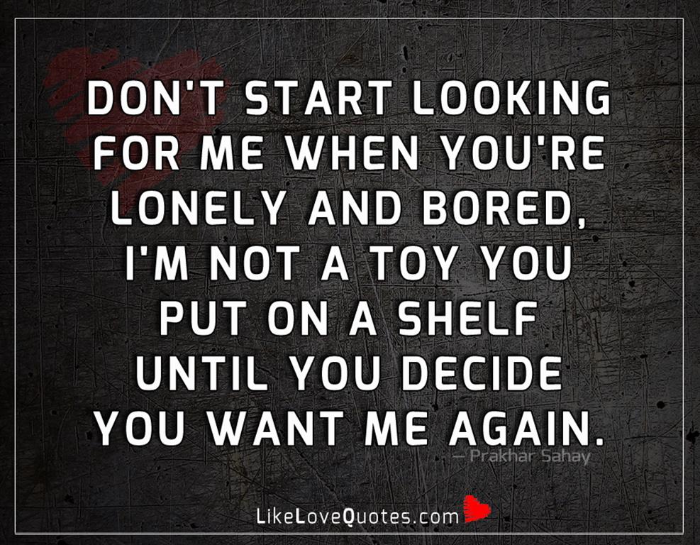 I'm Not A Toy You Put On A Shelf -likelovequotes