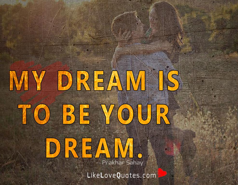 My dream is to be your dream -likelovequotes