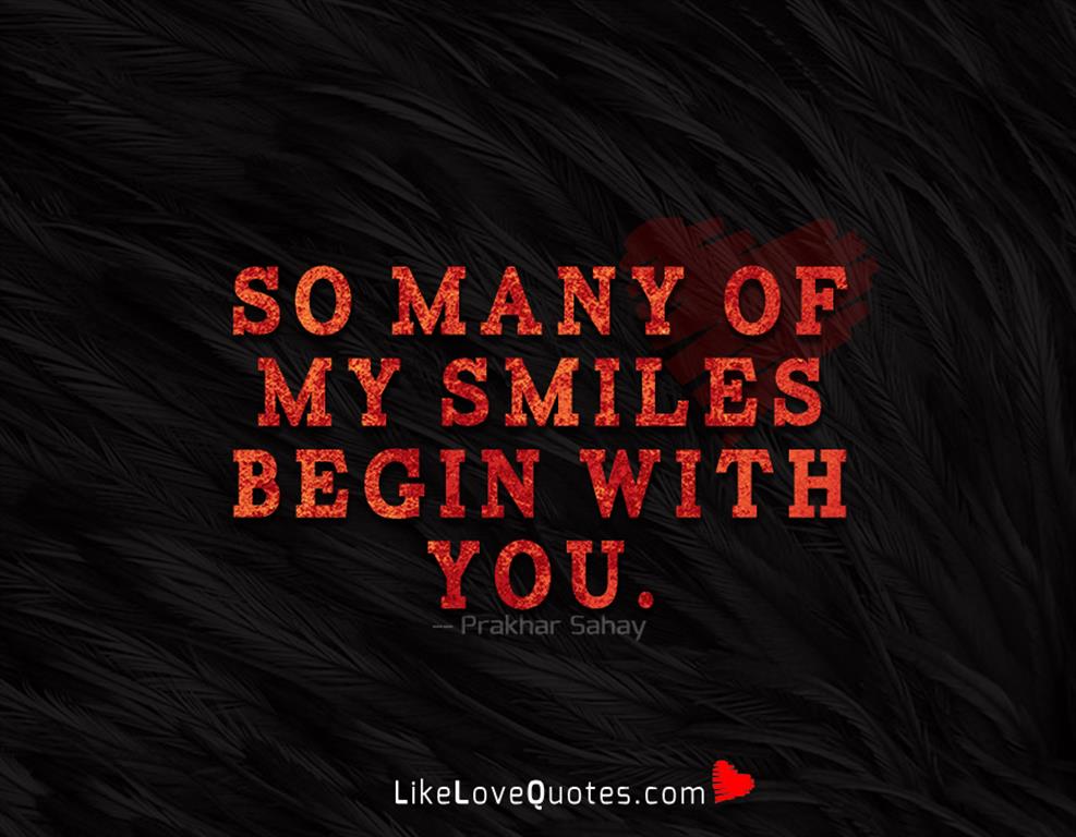 So many of my smiles begin with you-likelovequotes