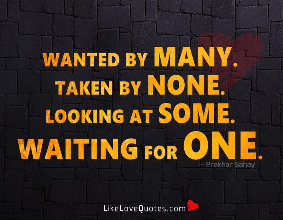 Wanted By Many. Taken By None -likelovequotes