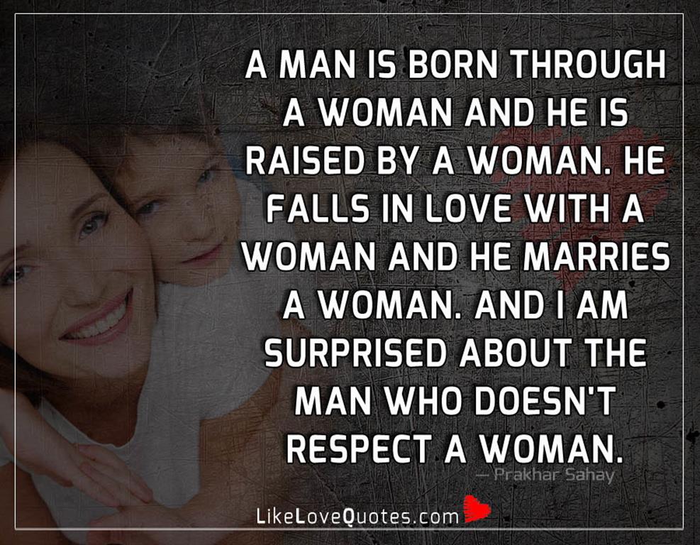A Man Is Born Through A Woman -likelovequotes