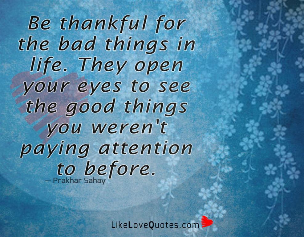 Be Thankful For The Bad Things In Life-likelovequotes