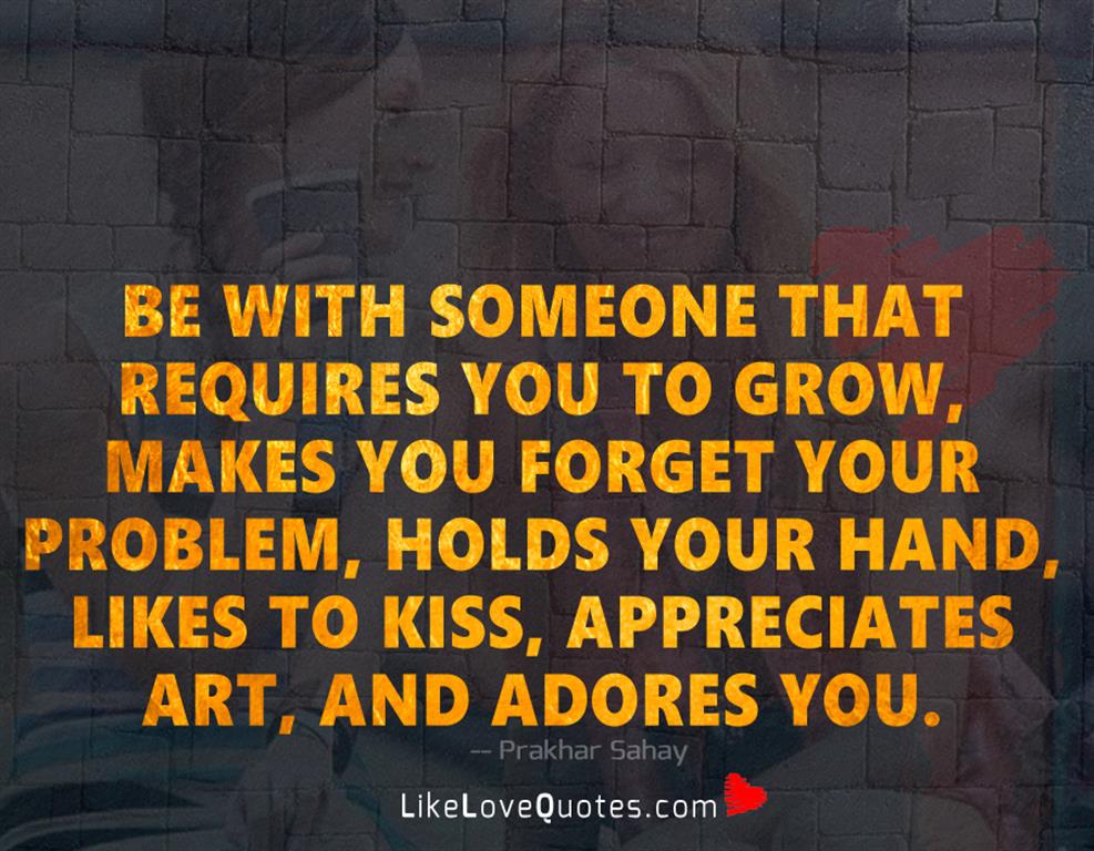 Be With Someone That Requires You To-likelovequotes