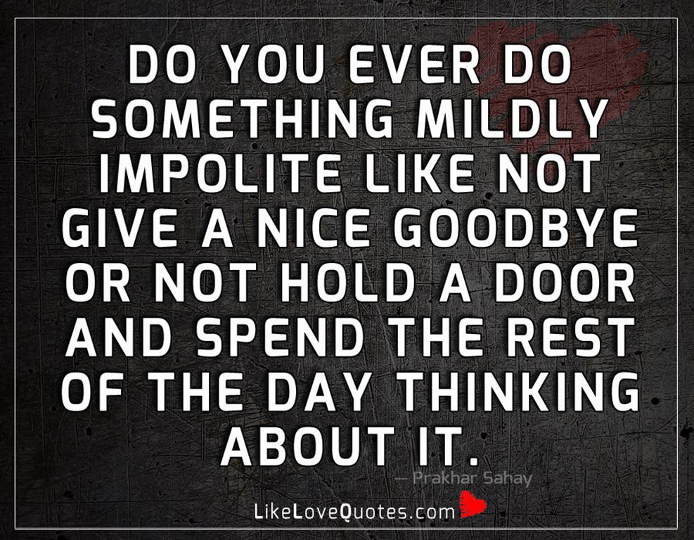 Do You Ever Do Something Mildly Impolite -likelovequotes