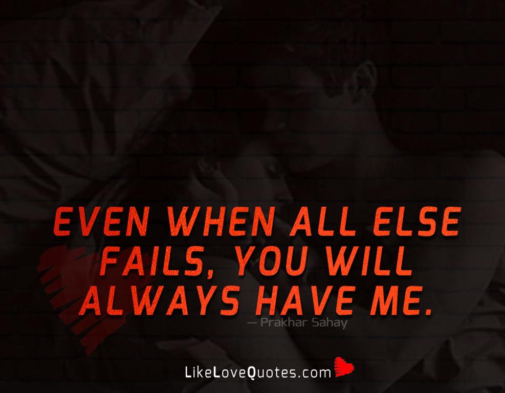Even when all else fails, you will always have me-likelovequotes