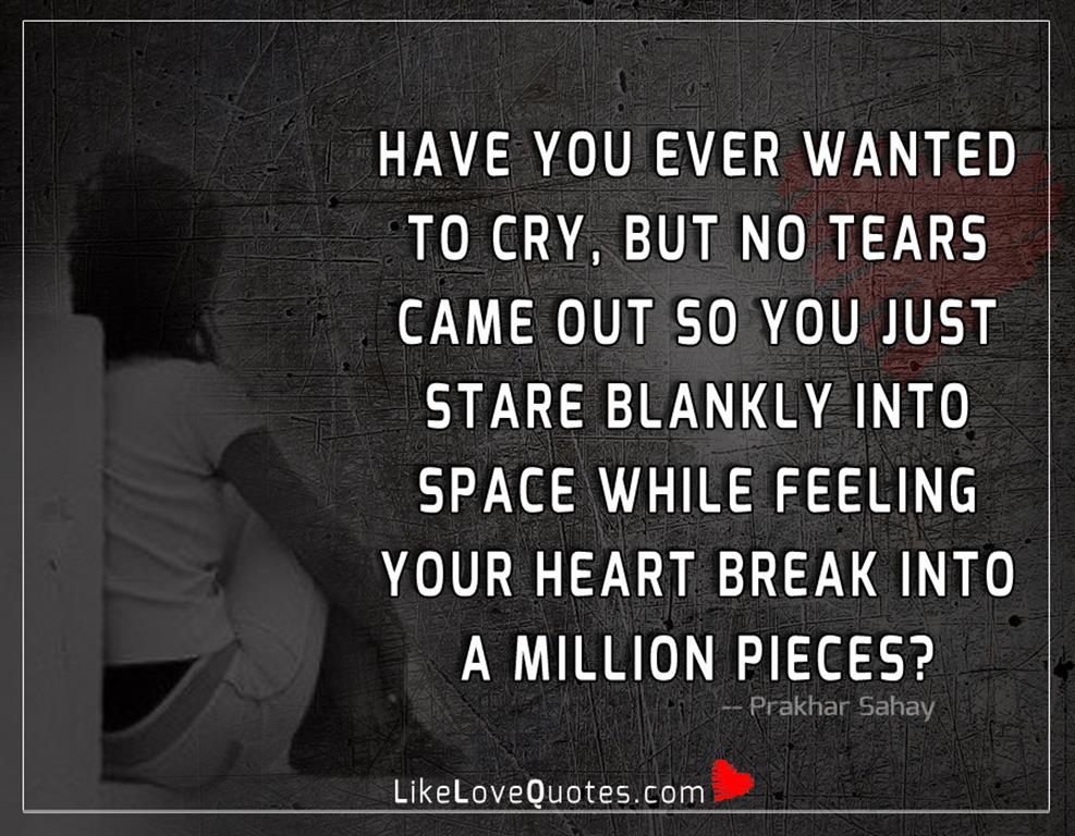 Have You Ever Wanted To Cry -likelovequotes