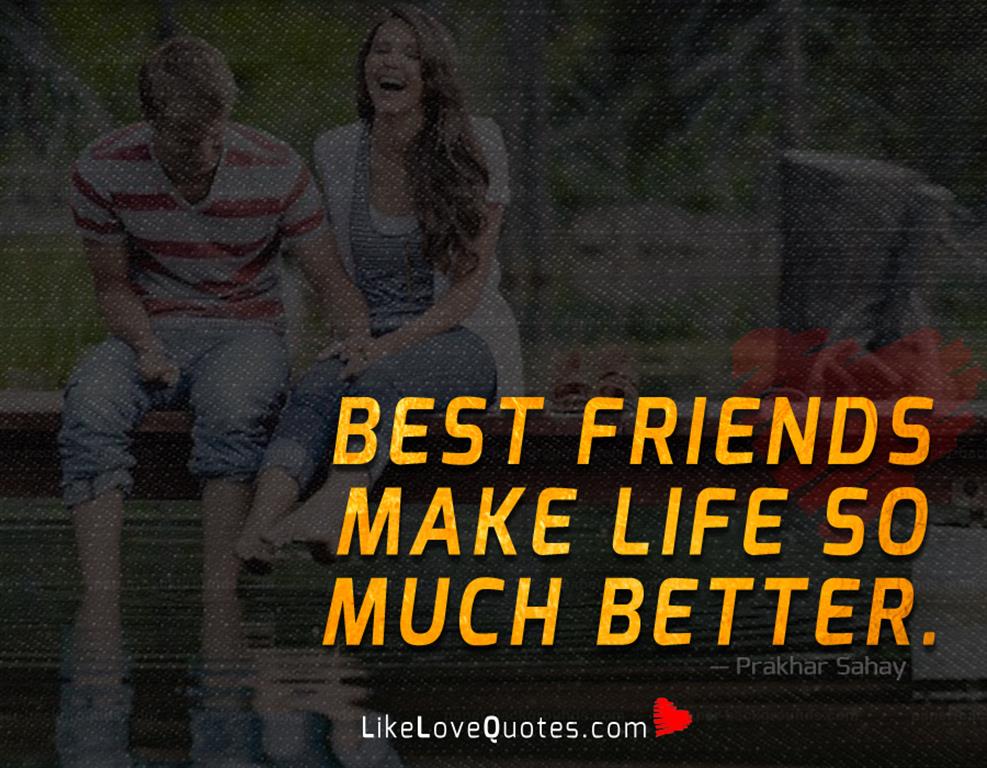 Best friends make life so much better -likelovequotes