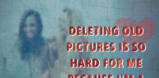 Deleting Old Pictures Is So Hard For Me-likelovequotes