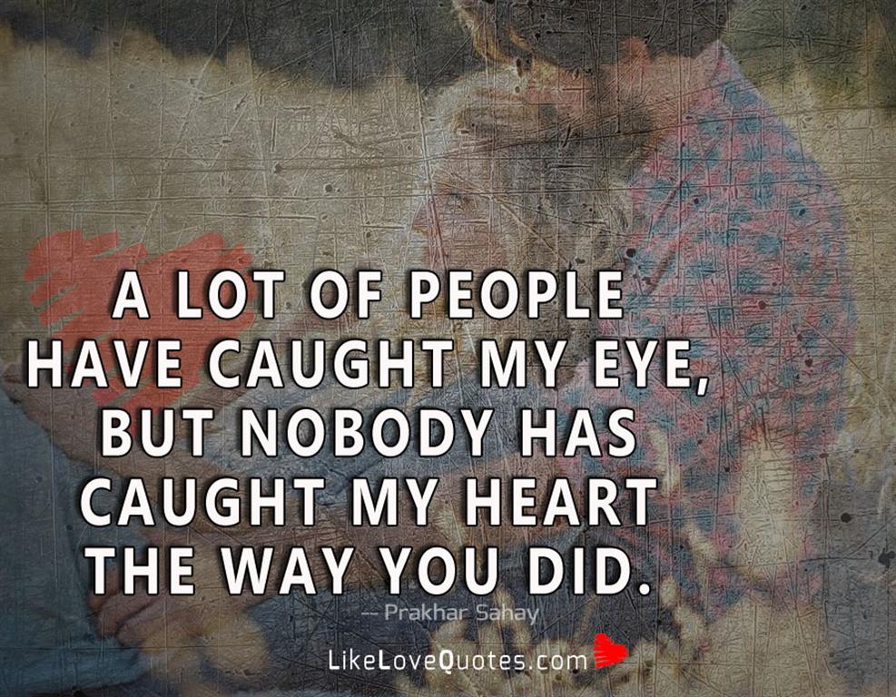 A Lot Of People Have Caught My Eye-likelovequotes