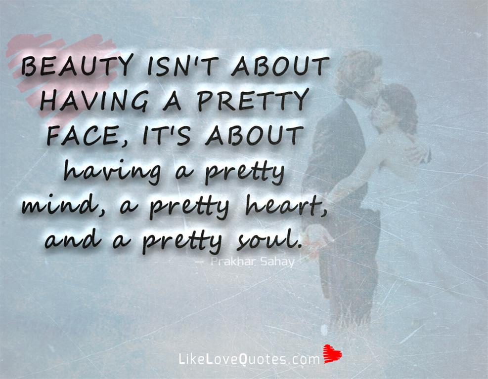 Beauty Isn't About Having A Pretty Face -likelovequotes