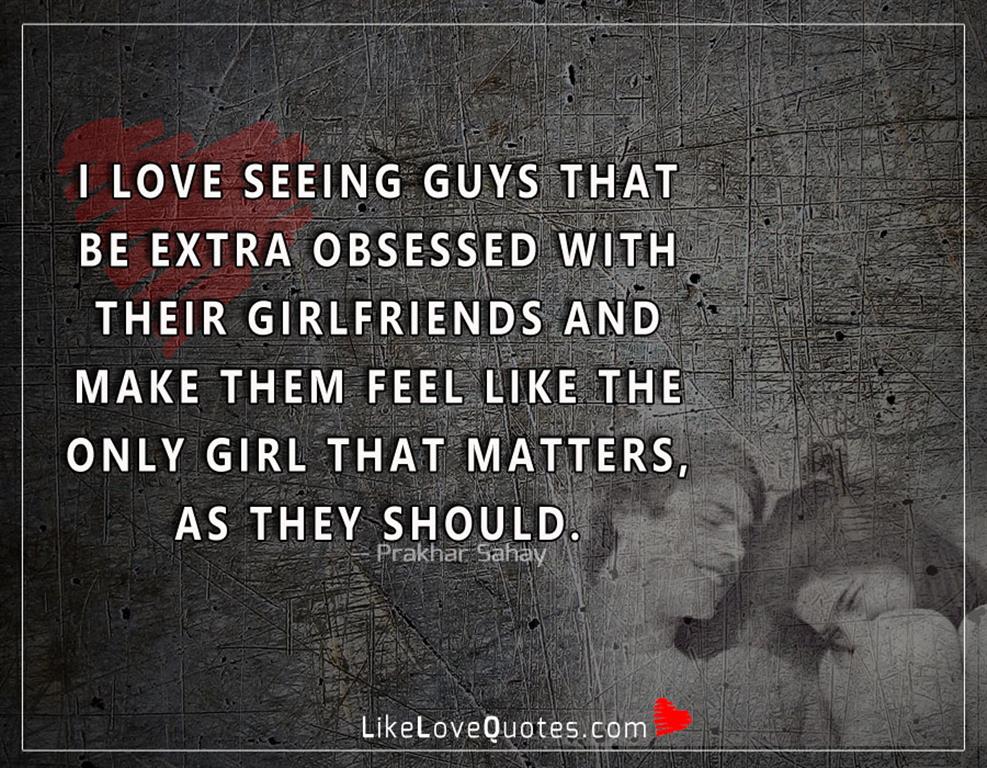 Extra Obsessed With Their Girlfriends -likelovequotes