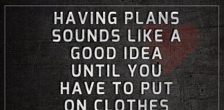 Having Plans Sounds Like A Good Idea -likelovequotes