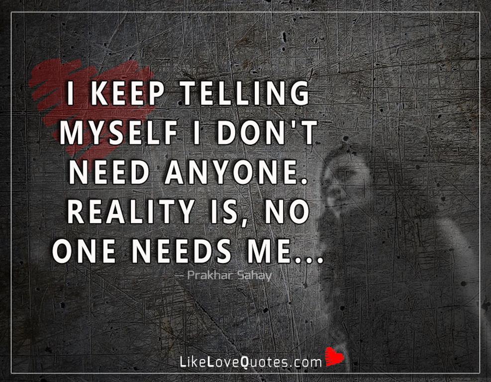 I Keep Telling Myself I Don't Need -likelovequotes