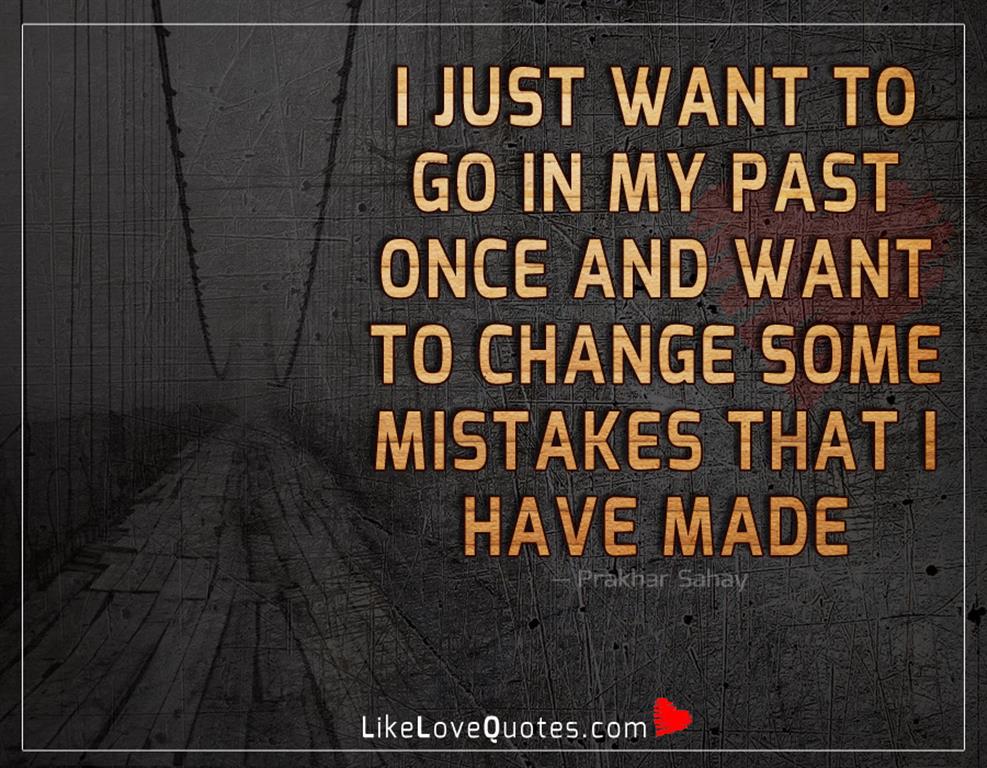 Want To Change Some Mistakes -likelovequotes