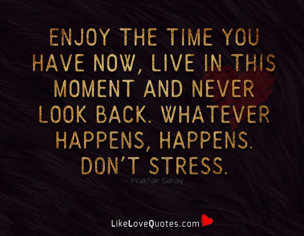 Whatever Happens Happens Don't Stress-likelovequotes